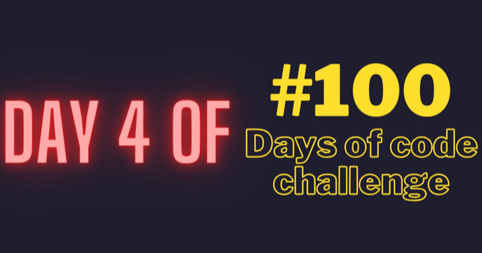 Day 4 of #100DaysOfCode
