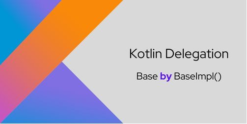 Kotlin Delegation Simplified