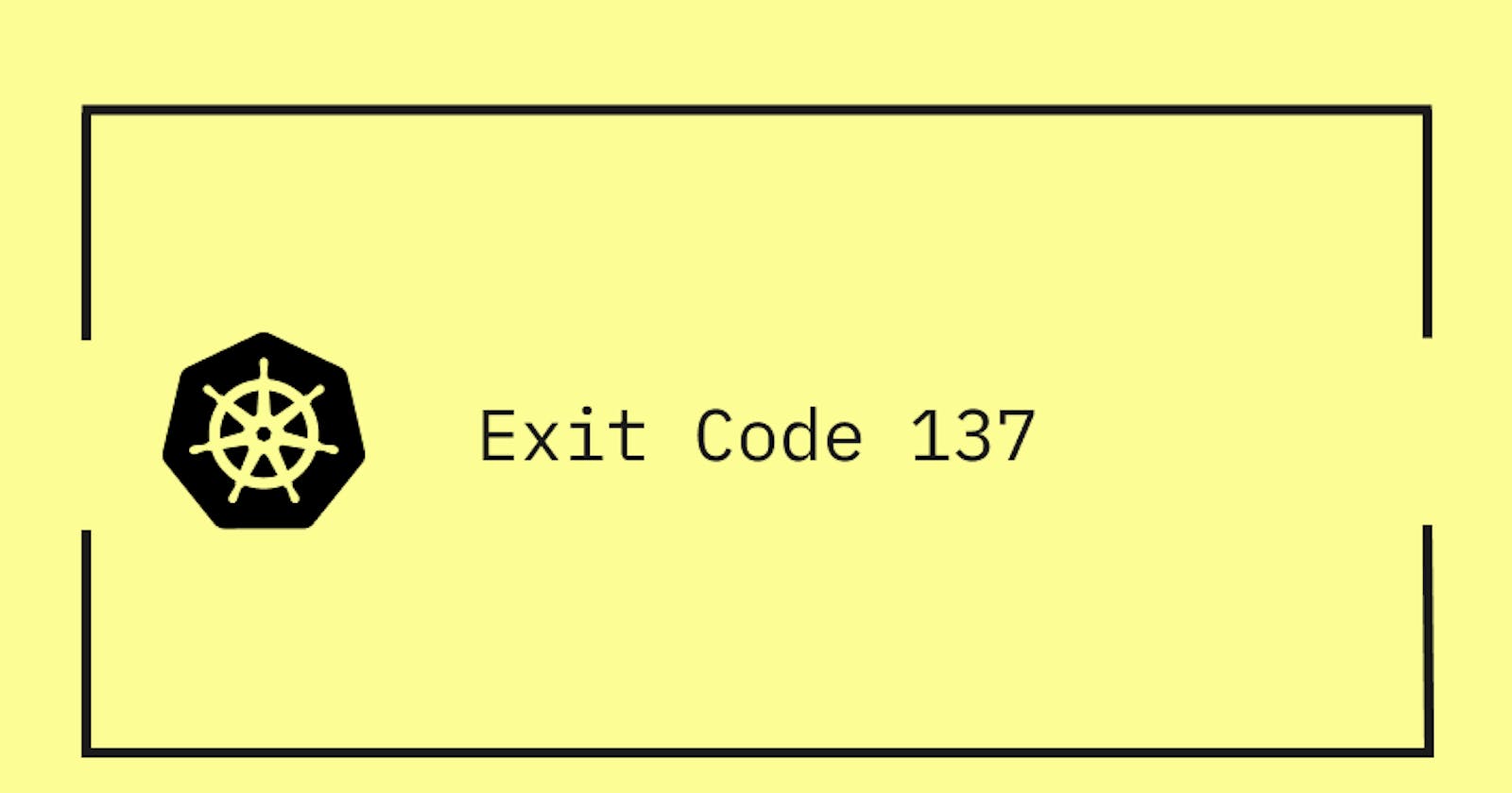 How to Fix K8S Exit Code 137?