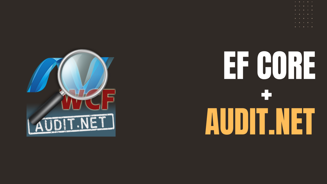 Entity Framework Core Audit Trial With Audit.Net