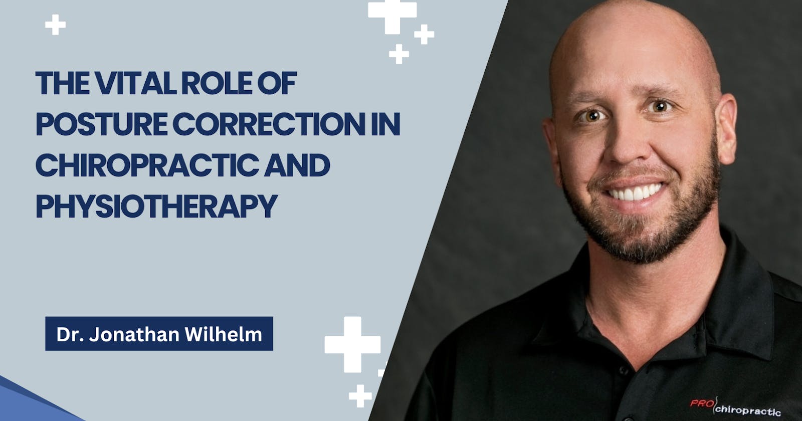Jonathan Wilhelm | The Vital Role of Posture Correction in Chiropractic and Physiotherapy