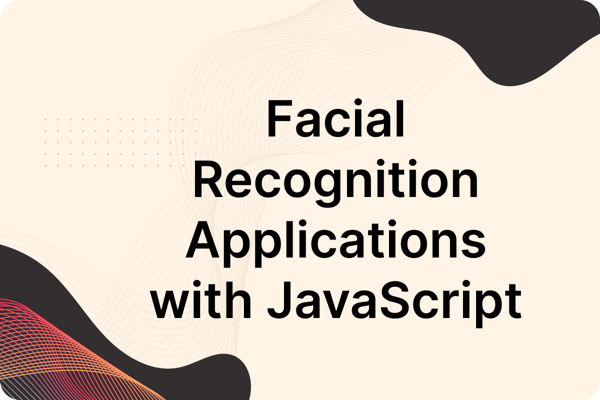 How to Build a Facial Recognition Application with JavaScript