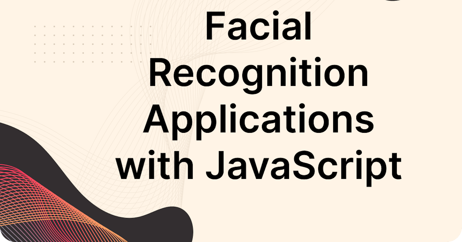 How to Build a Facial Recognition Application with JavaScript