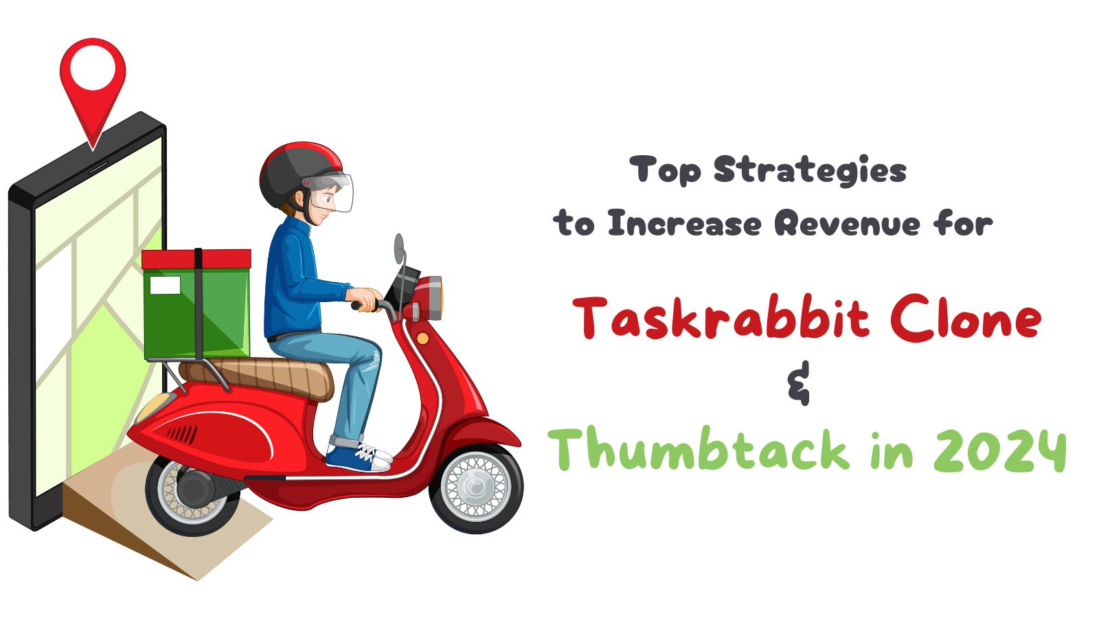 Top Strategies to Increase Revenue for Taskrabbit Clone & Thumbtack in 2024