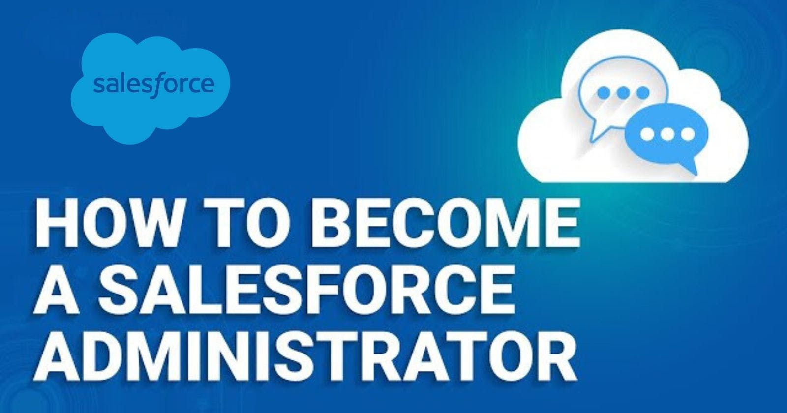 What Is a Salesforce Administrator? And How to Become One