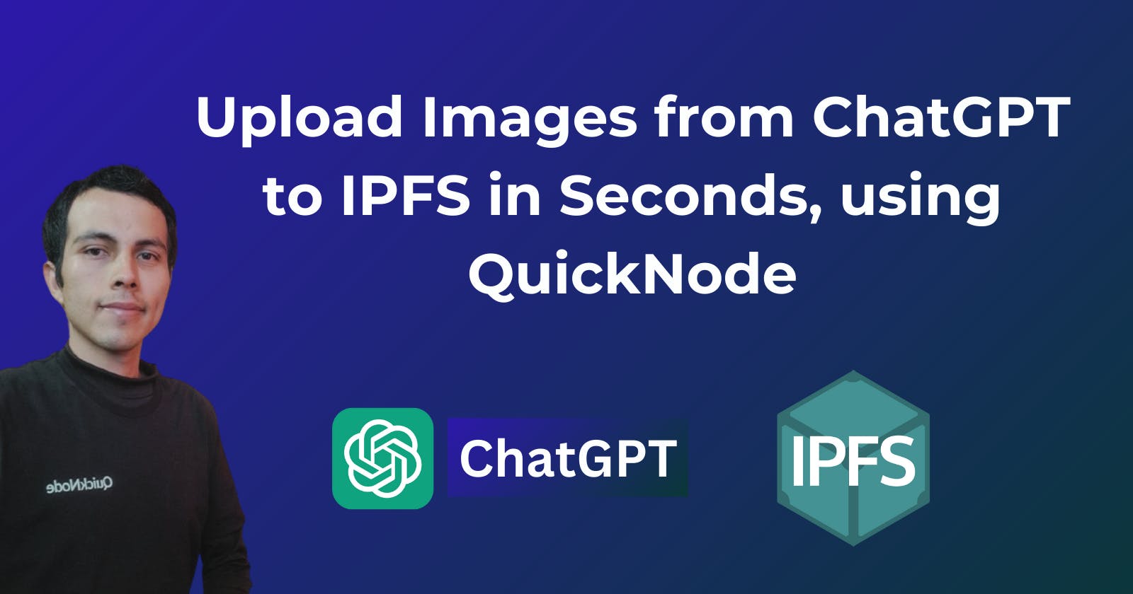 Upload Image from ChatGPT to IPFS in Seconds, using QuickNode