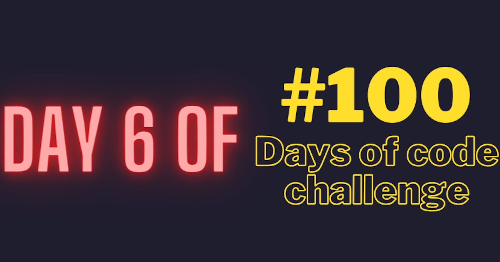 Day 6 of #100DaysOfCode