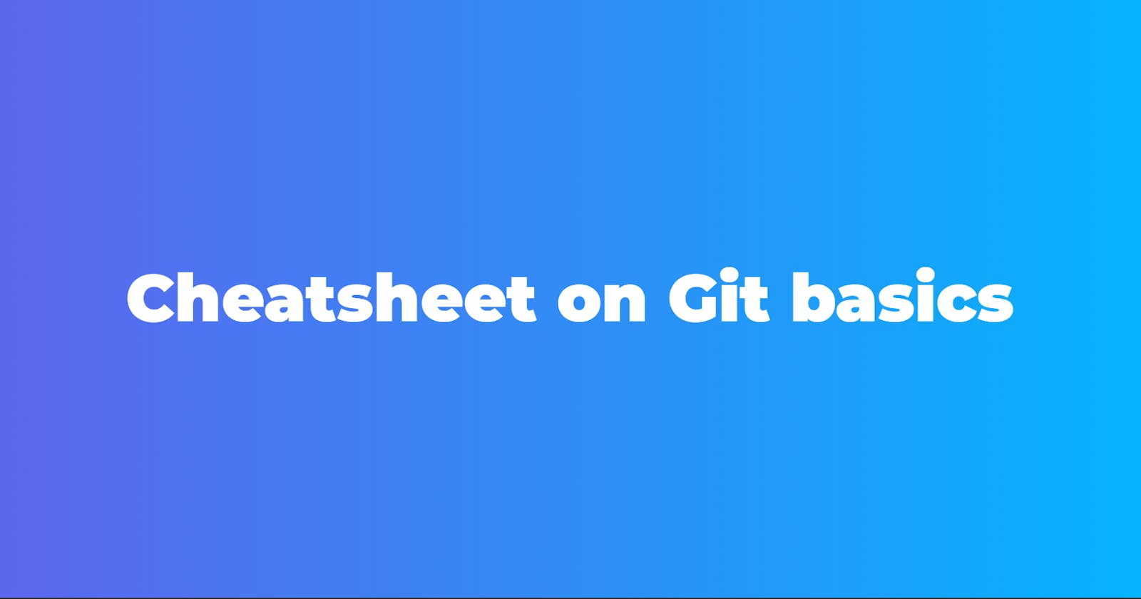 Cheat sheet on git basics