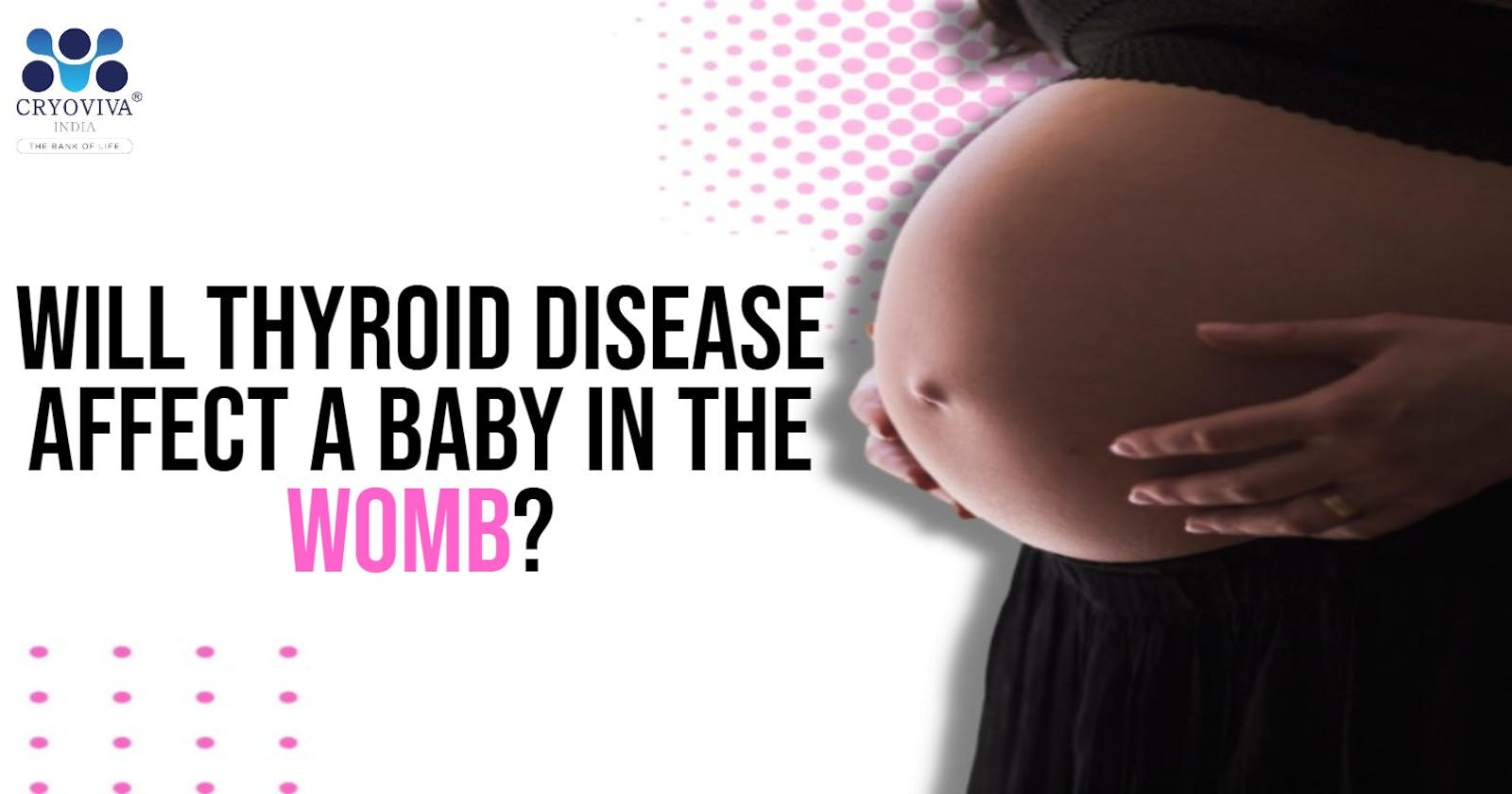 Will Thyroid Disease Affect a Baby in the Womb?