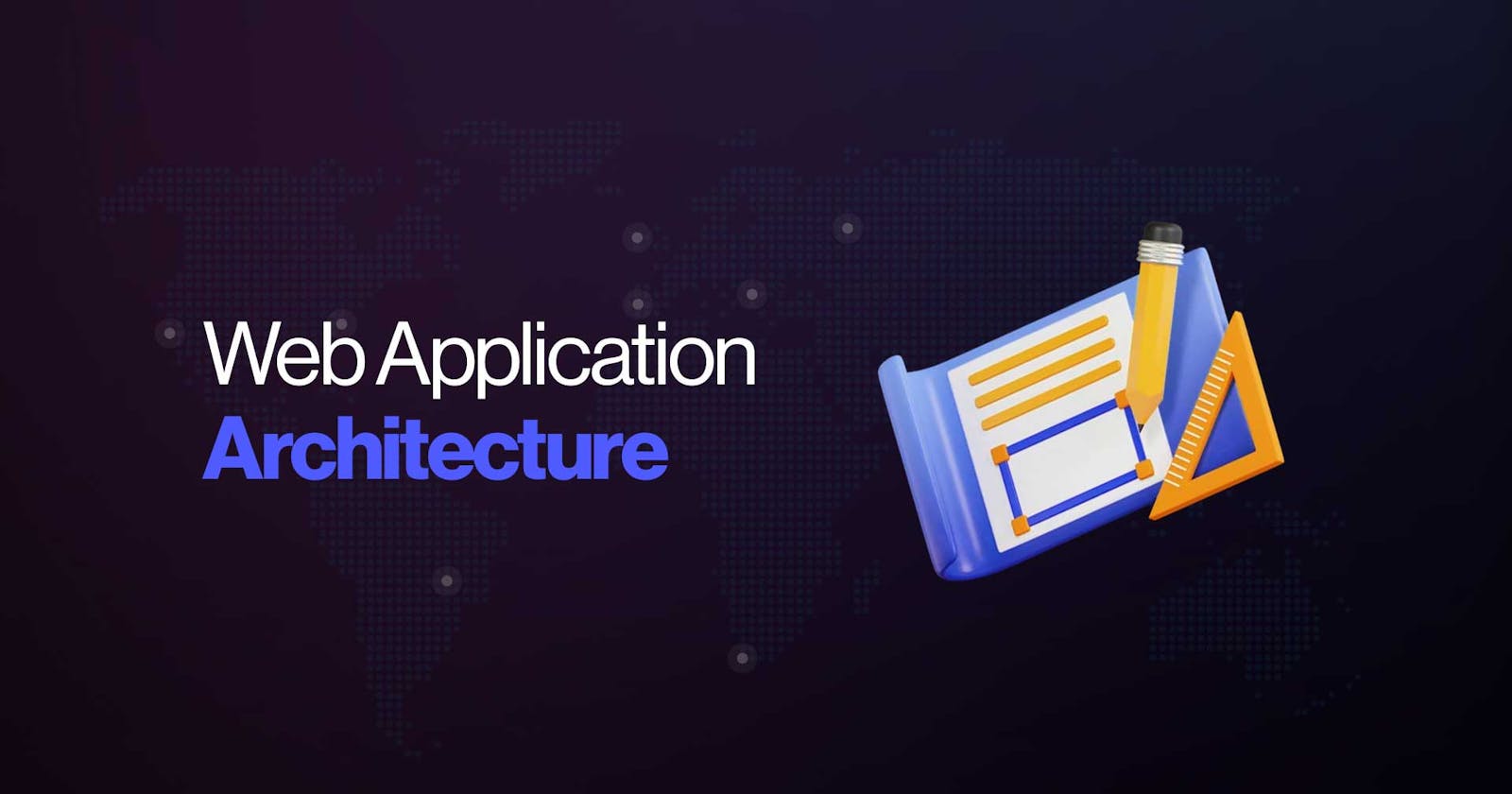 Web Application Architecture Guide: Best Practices 2024