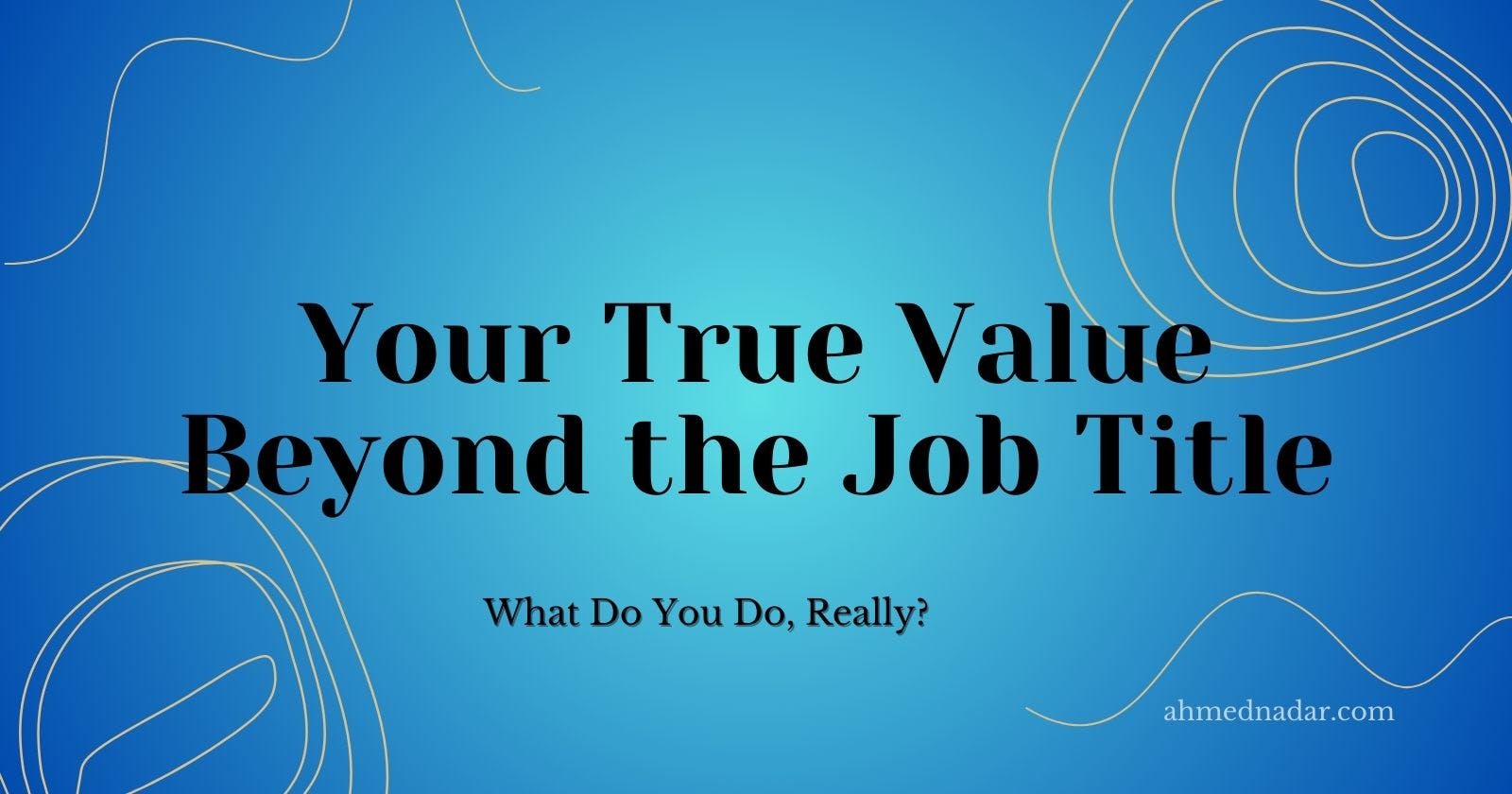 Your true value beyond the job title
