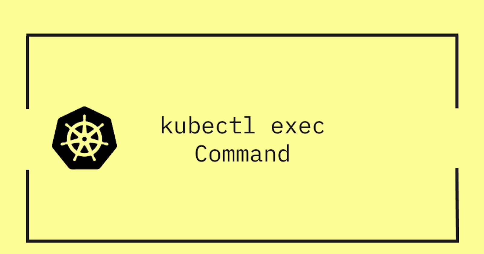 How to use Kubectl Exec Command?