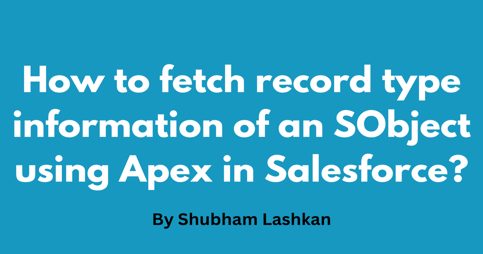 How to fetch record type information of an SObject using Apex in Salesforce?