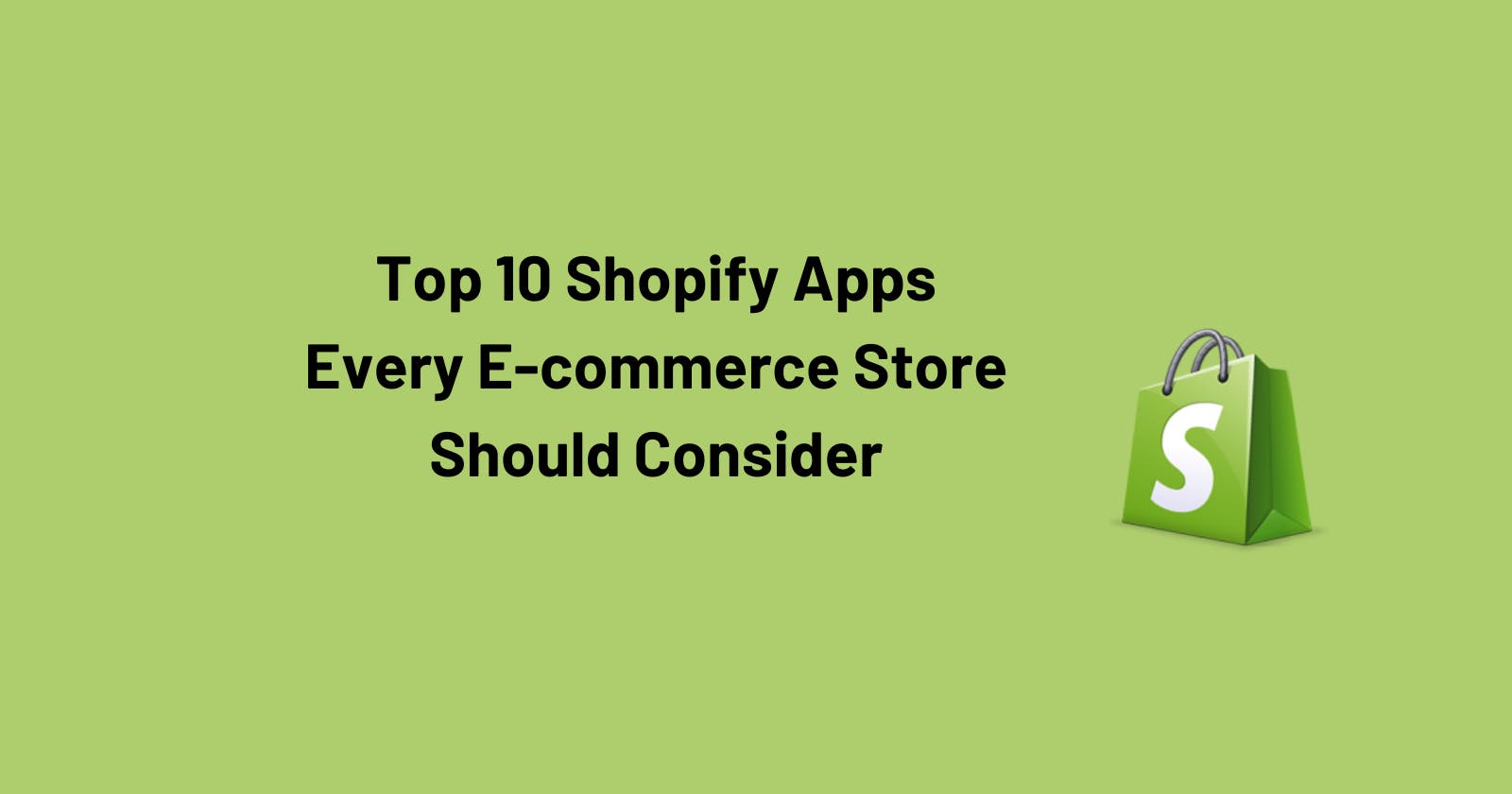 Top 10 Shopify Apps Every E-commerce Store Should Consider