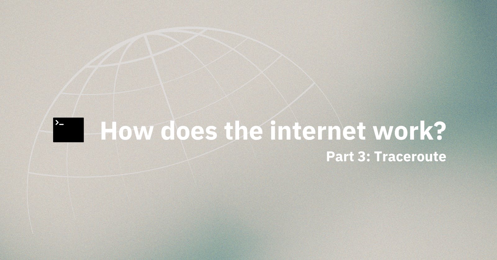 How Does the Internet Work? Part 3 - Traceroute