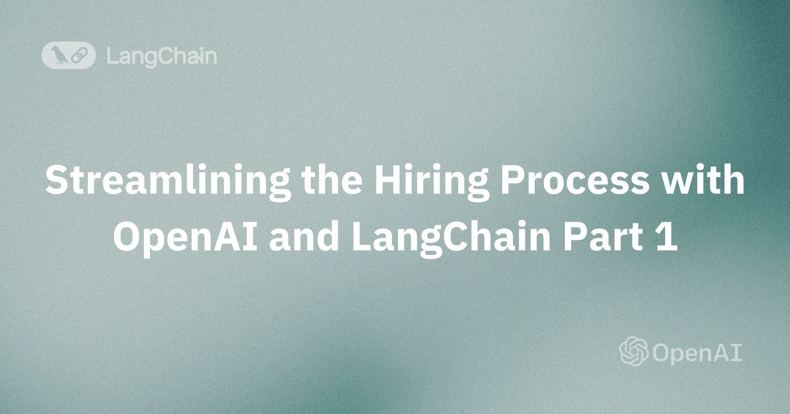 Streamlining the Hiring Process with OpenAI and LangChain Part 1