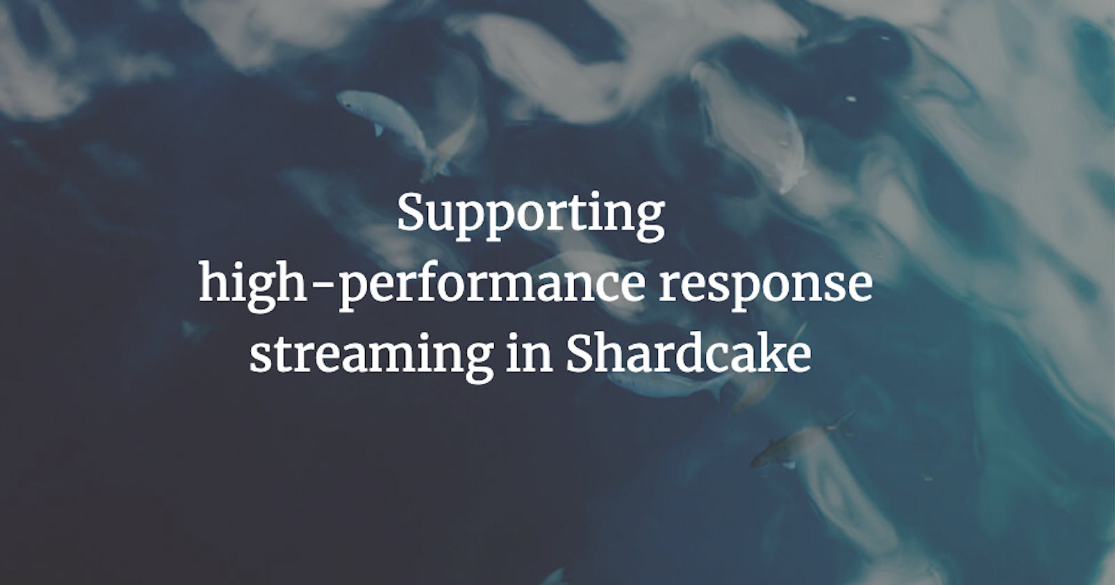 Supporting high-performance response streaming in Shardcake