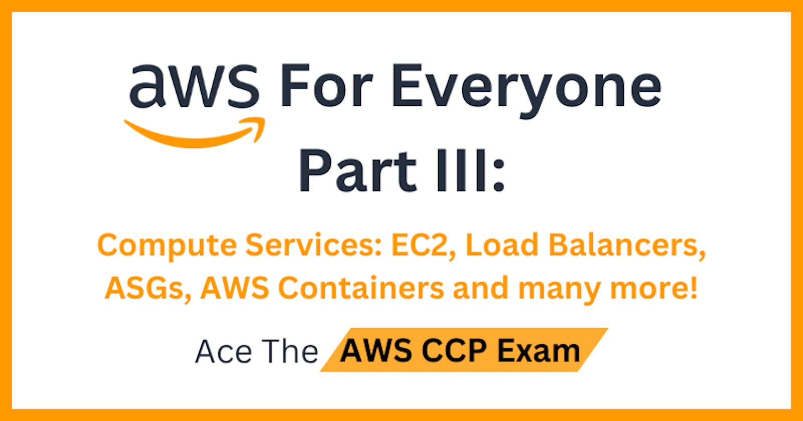 AWS For Everyone - Part III: Compute Services, EC2, Load Balancers and more!