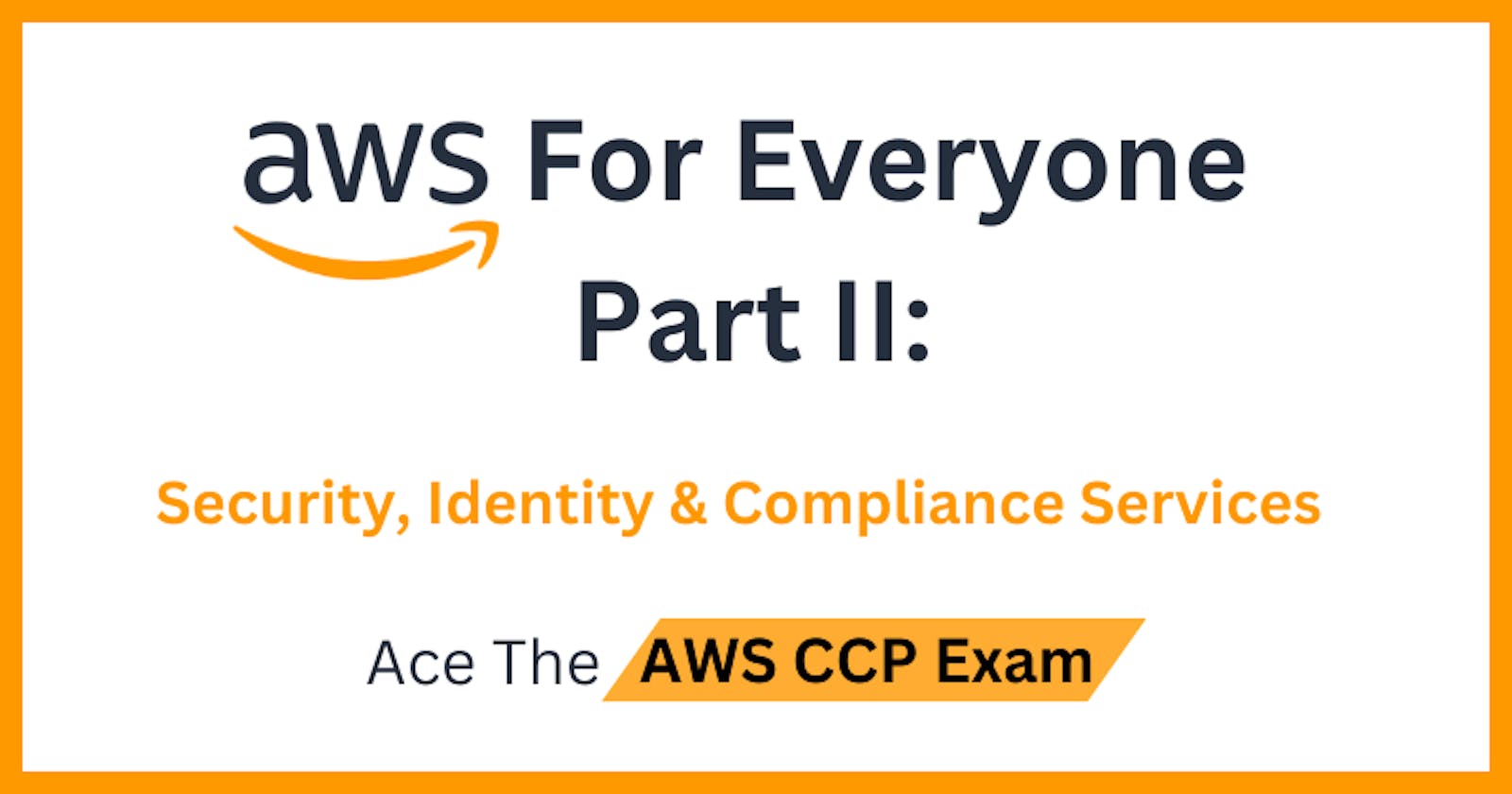 AWS For Everyone - Part II: Security, Identity & Compliance Services