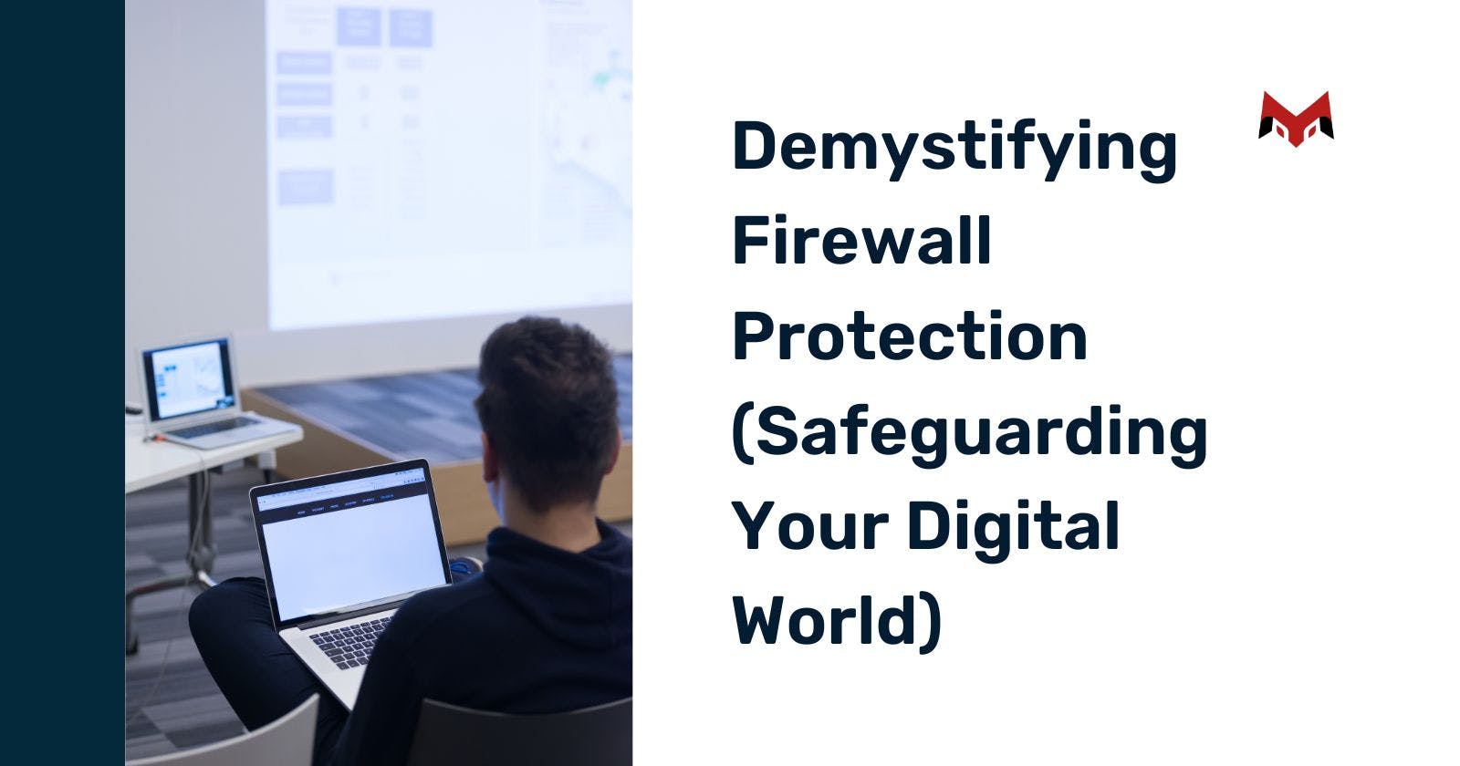 Demystifying Firewall Protection (Safeguarding Your Digital World)