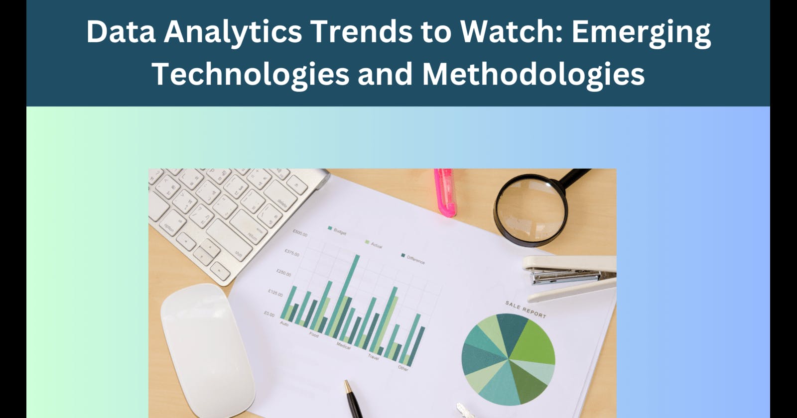 Data Analytics Trends to Watch: Emerging Technologies and Methodologies