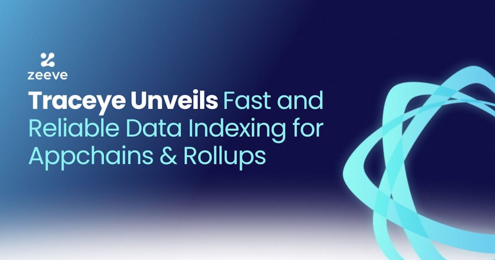 Traceye Unveils Fast and Reliable Data Indexing for Appchains & Rollups