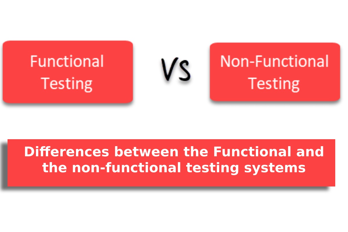 What are the most important differences between the functional and the non-functional testing systems?