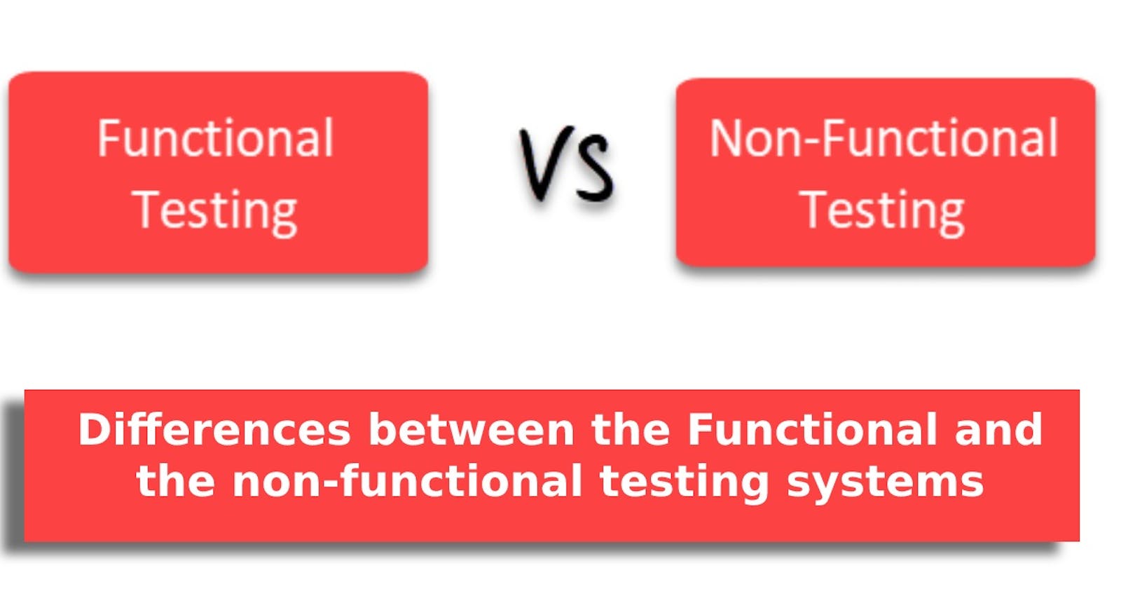 What are the most important differences between the functional and the non-functional testing systems?