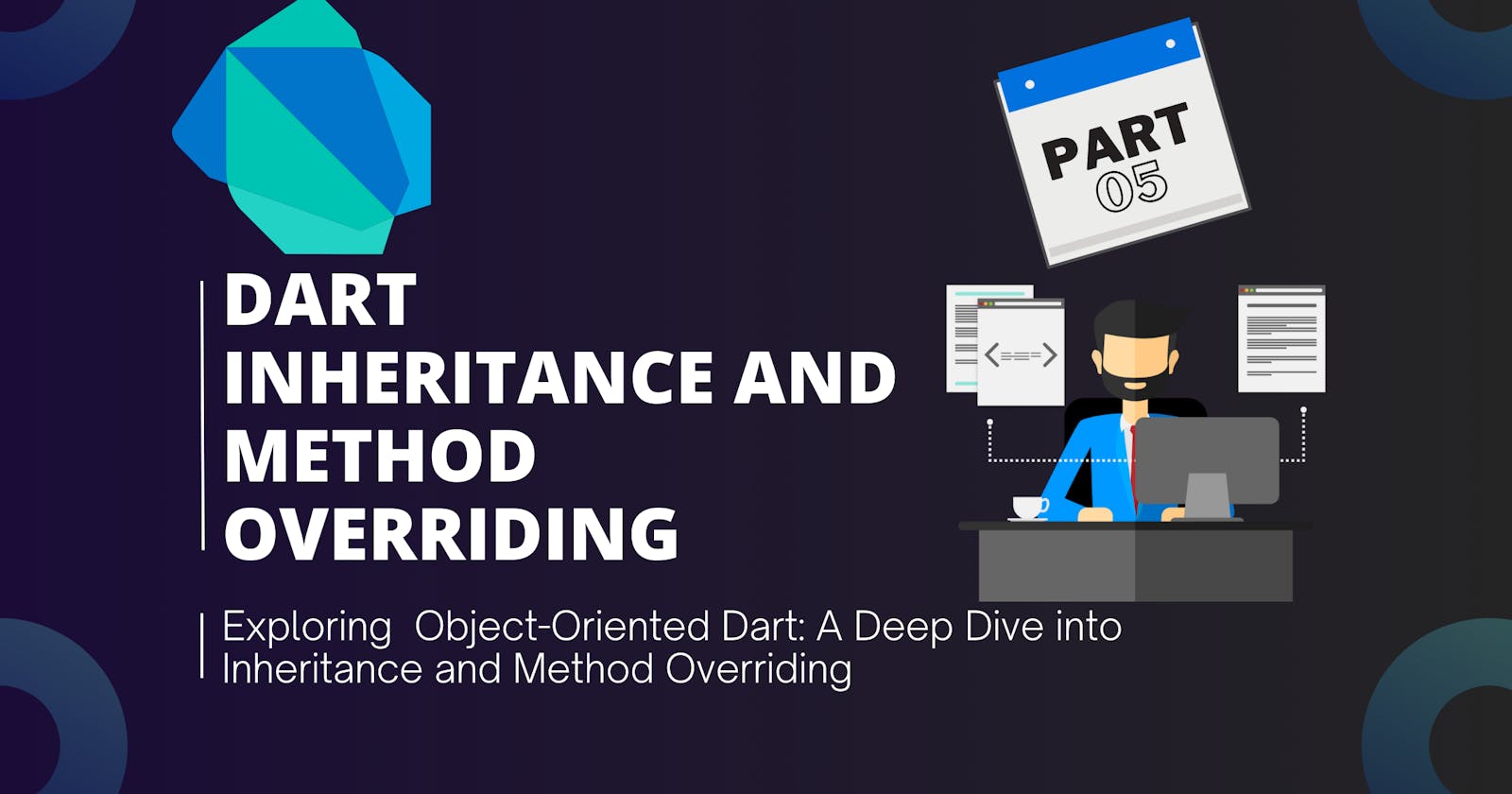 Dart Inheritance and Method Overriding in Dart: A Comprehensive Guide— Part5