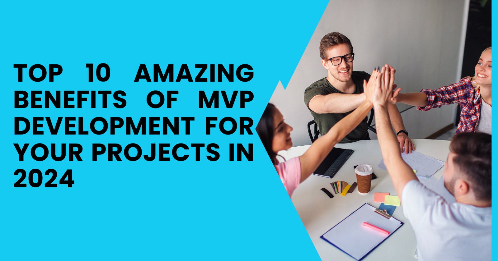 Top 10 Amazing Benefits of MVP Development for Your Projects in 2024