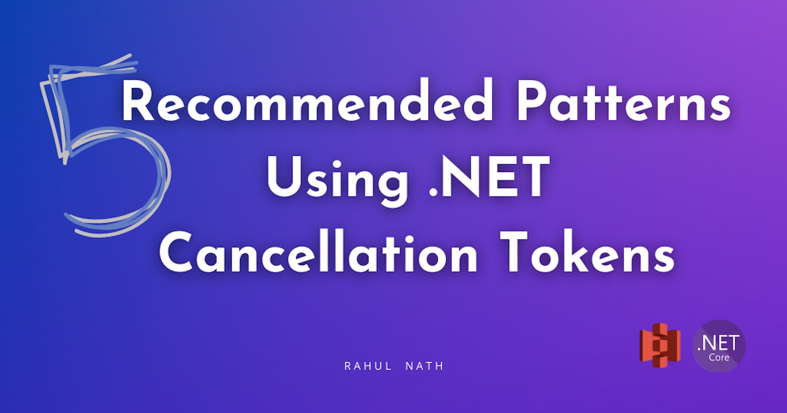 5 Recommended Patterns When  Using Cancellation Token in .NET