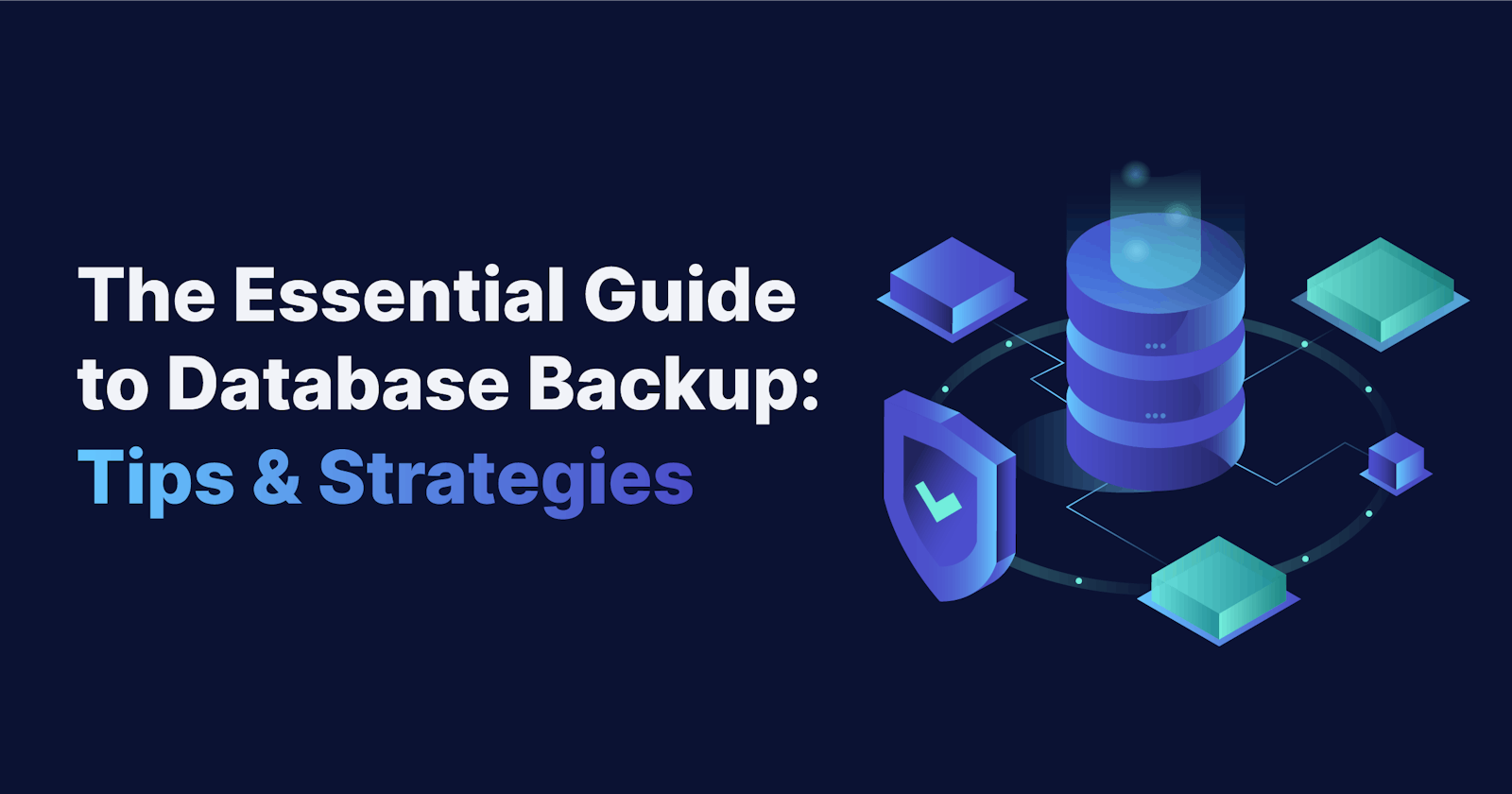 The Essential Guide to Database Backup: Tips & Strategies