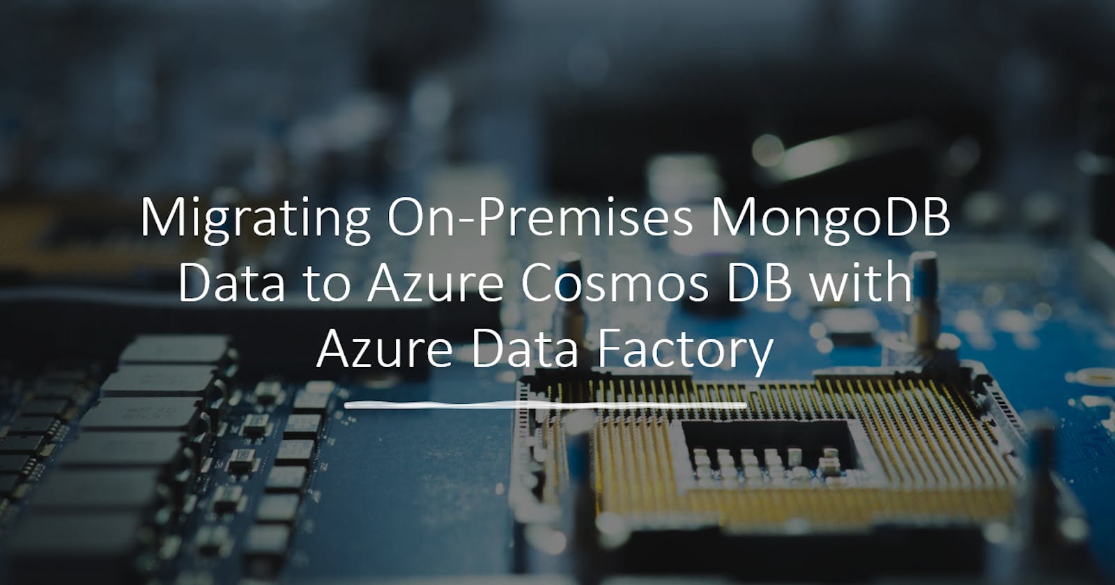 Comprehensive Guide: Migrating On-Premises MongoDB Data to Azure Cosmos DB with Azure Data Factory