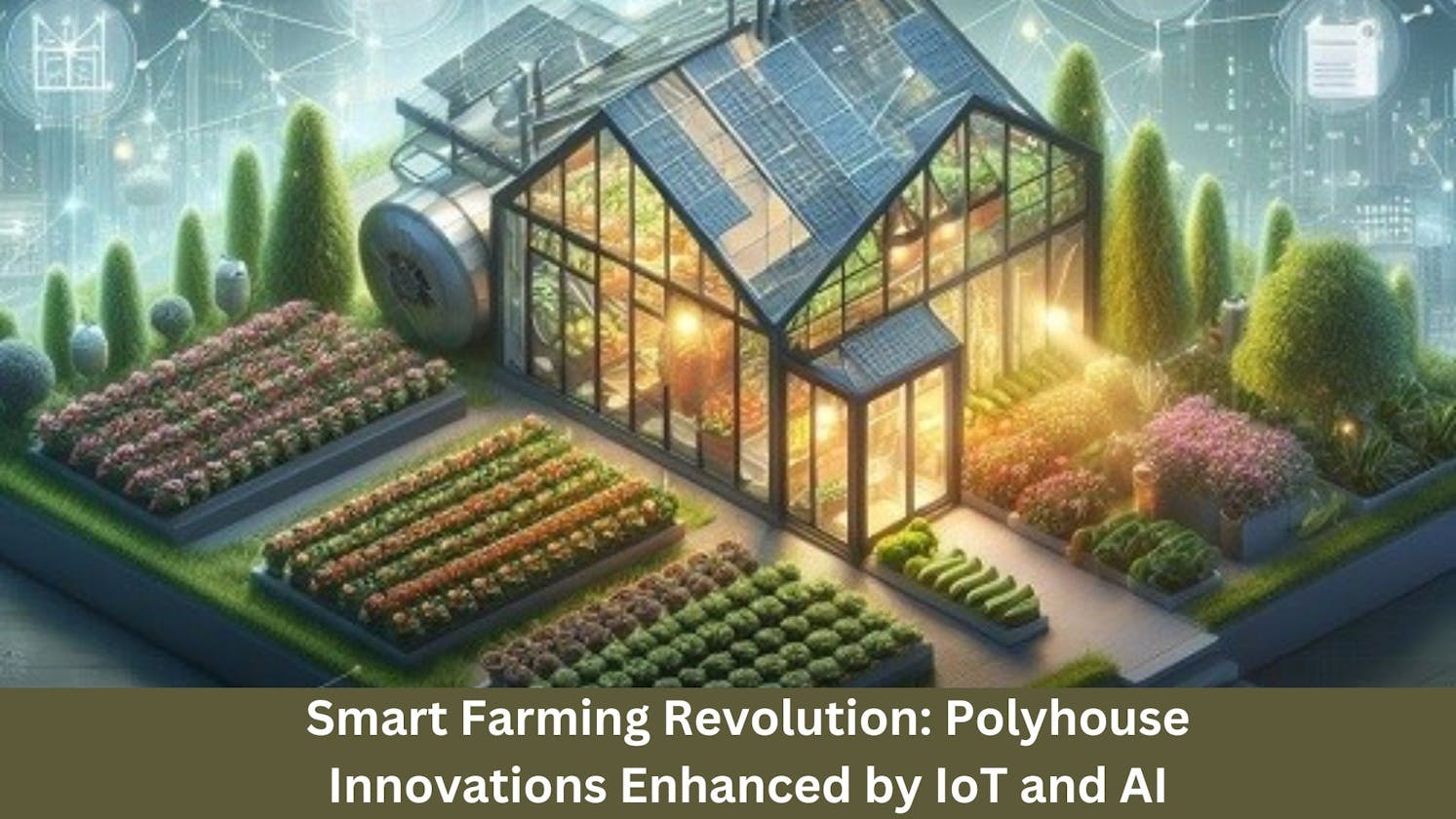 Smart Farming Revolution: Polyhouse Innovations Enhanced by IoT and AI