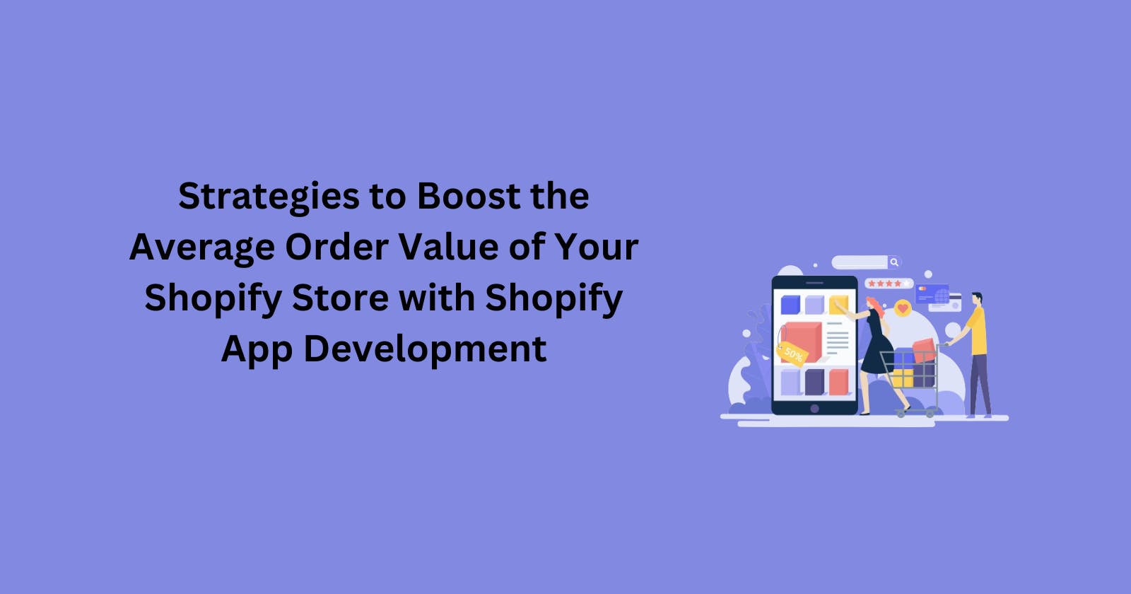 Strategies to Boost the Average Order Value of Your Shopify Store with Shopify App Development