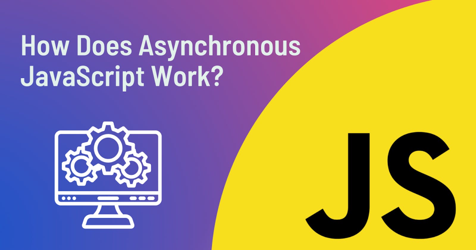 Demystifying Asynchronous JavaScript: Understanding the What, Why, and How (Part 1)