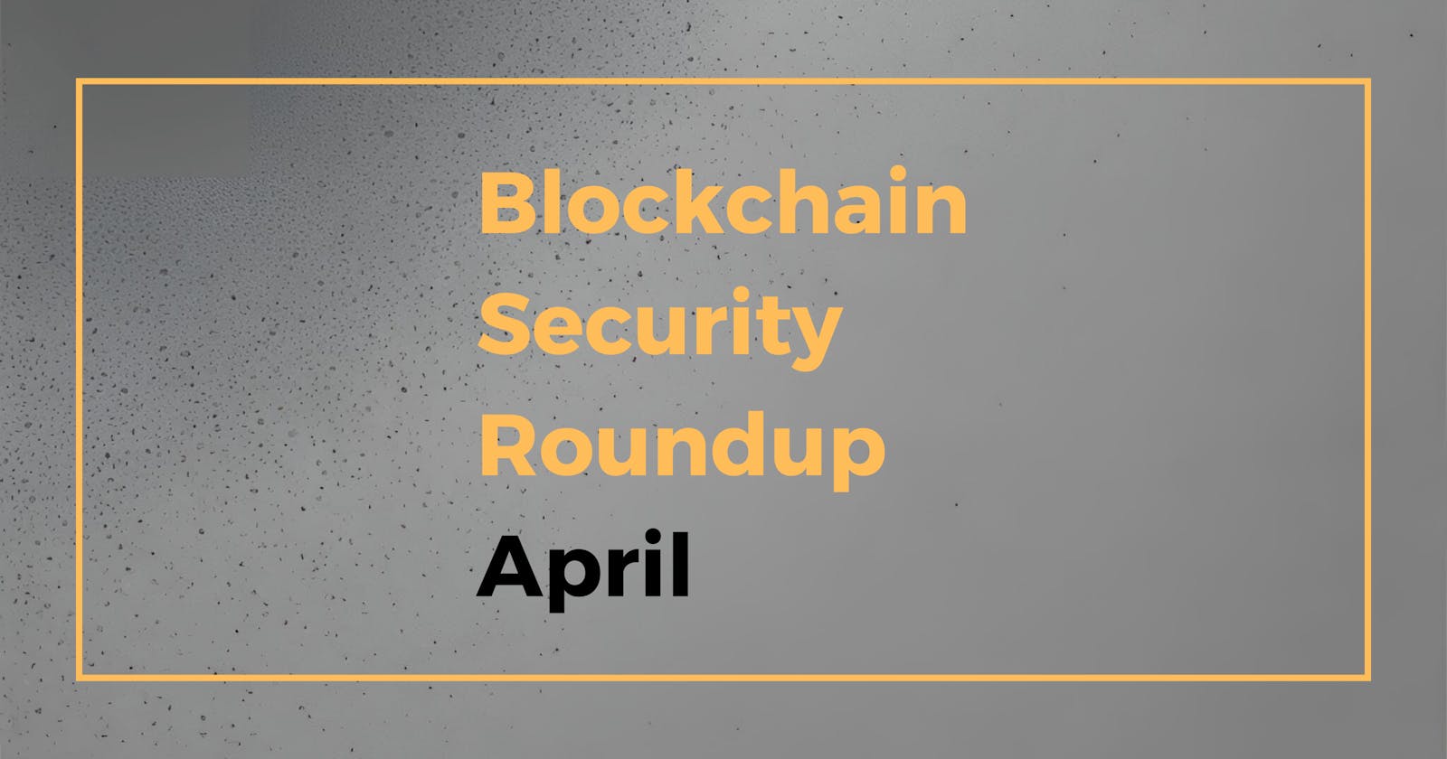 Security Roundup: April 2024 Edition