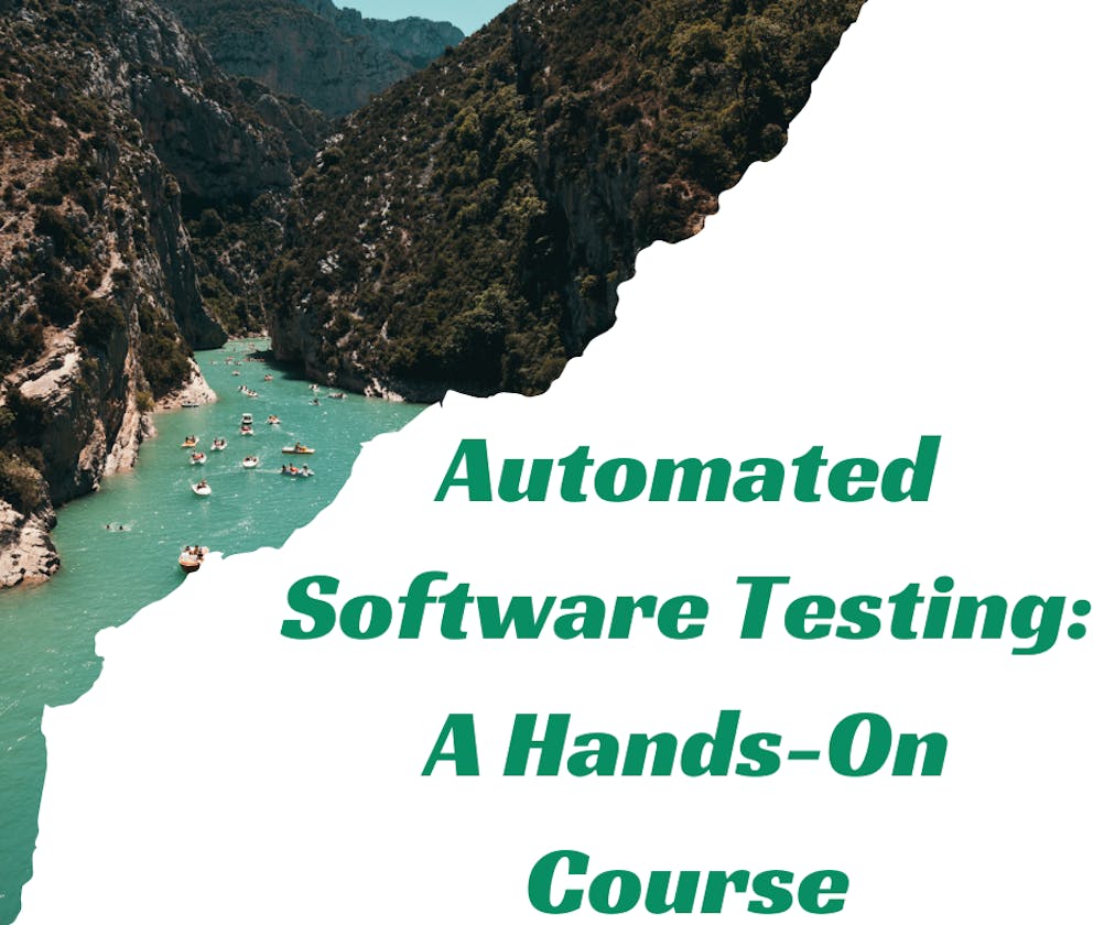 Automated Software Testing: A Hands-On Course