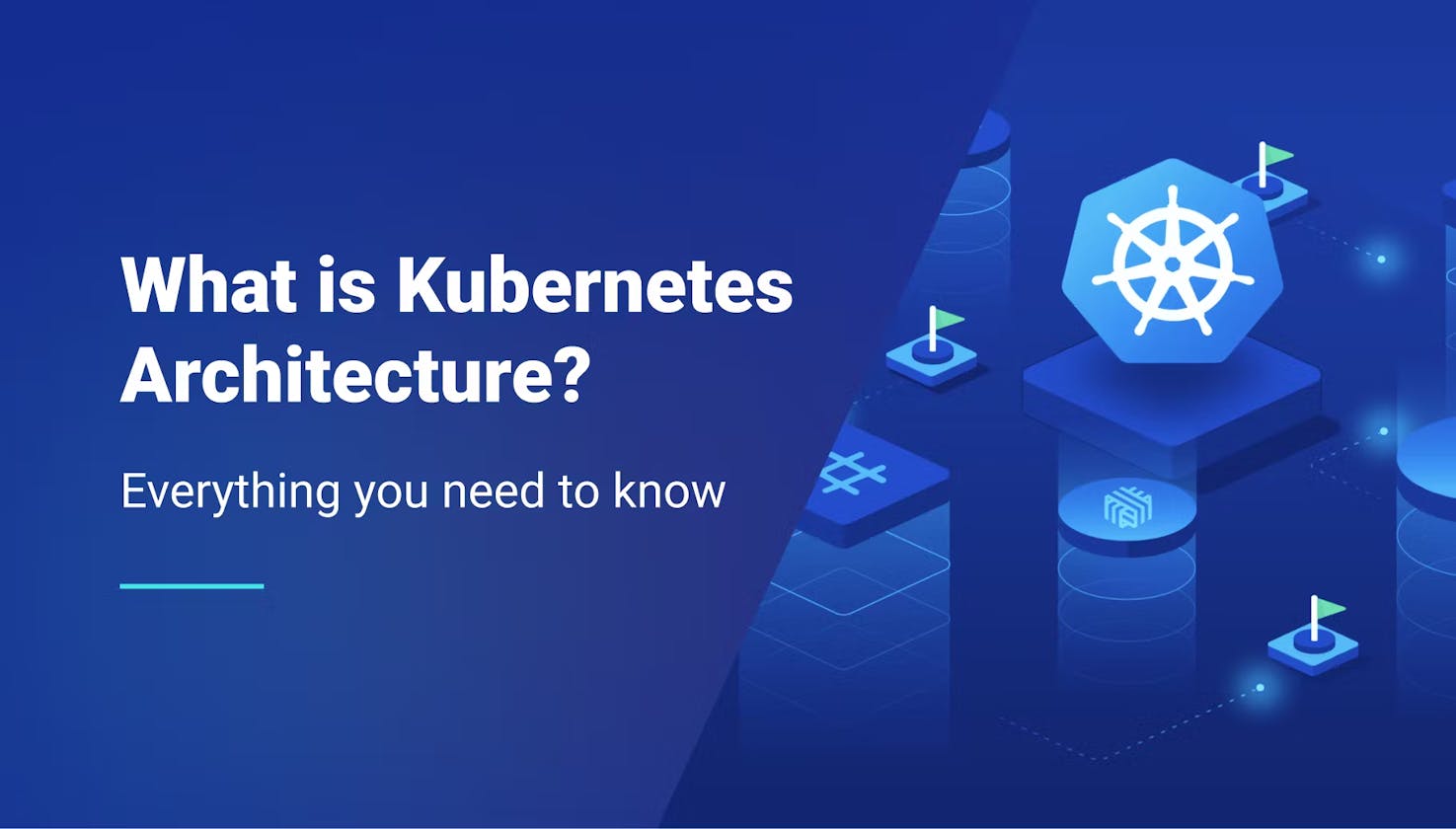 Kubernetes and it's Architecture: