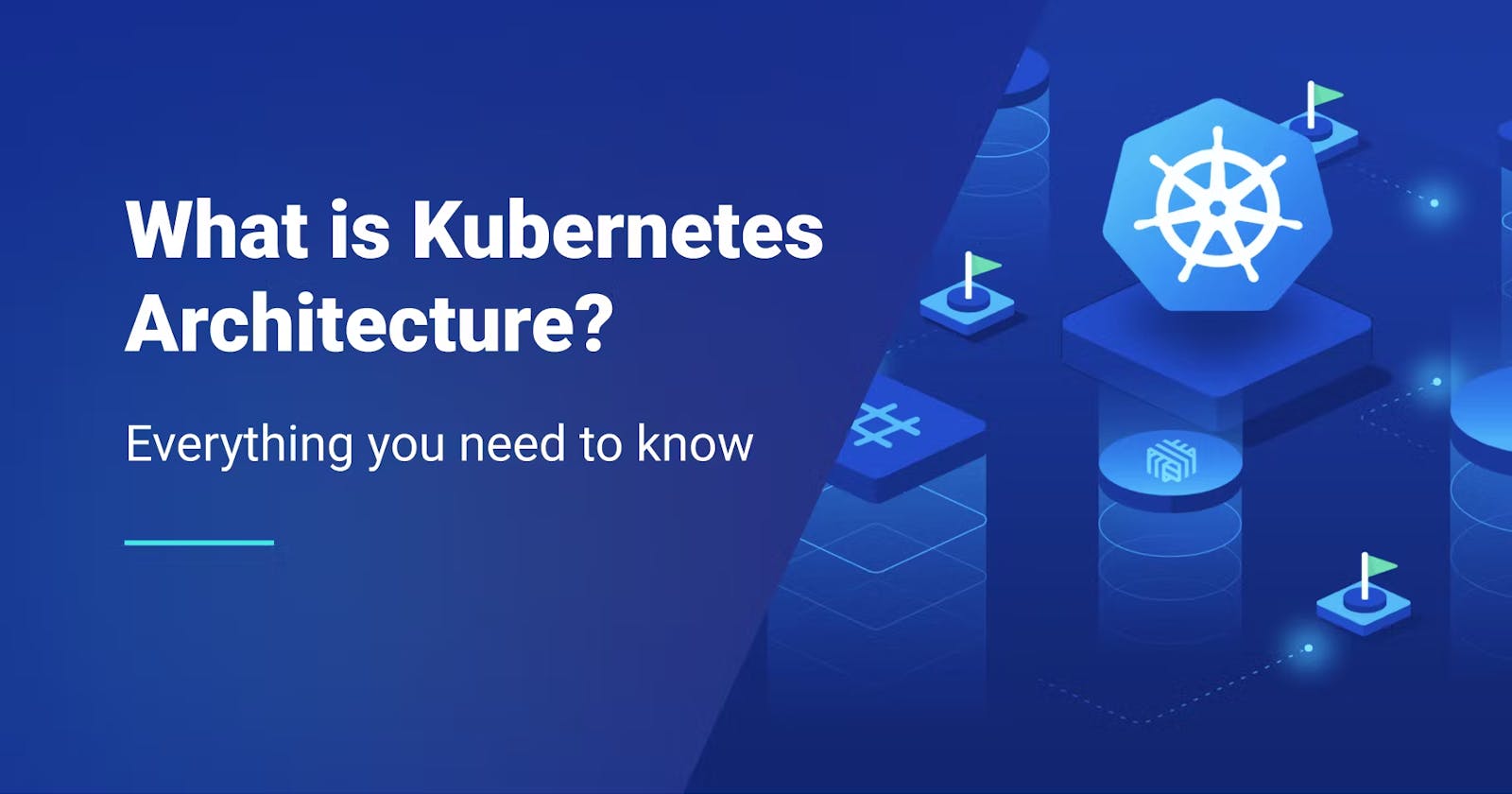 Kubernetes and it's Architecture: