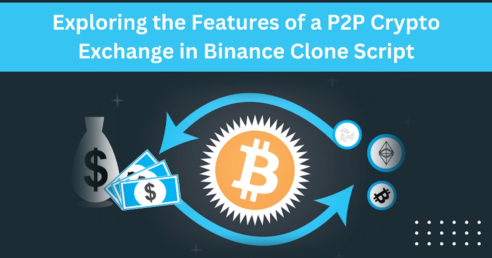 Exploring the Features of a P2P Crypto Exchange in Binance Clone Script
