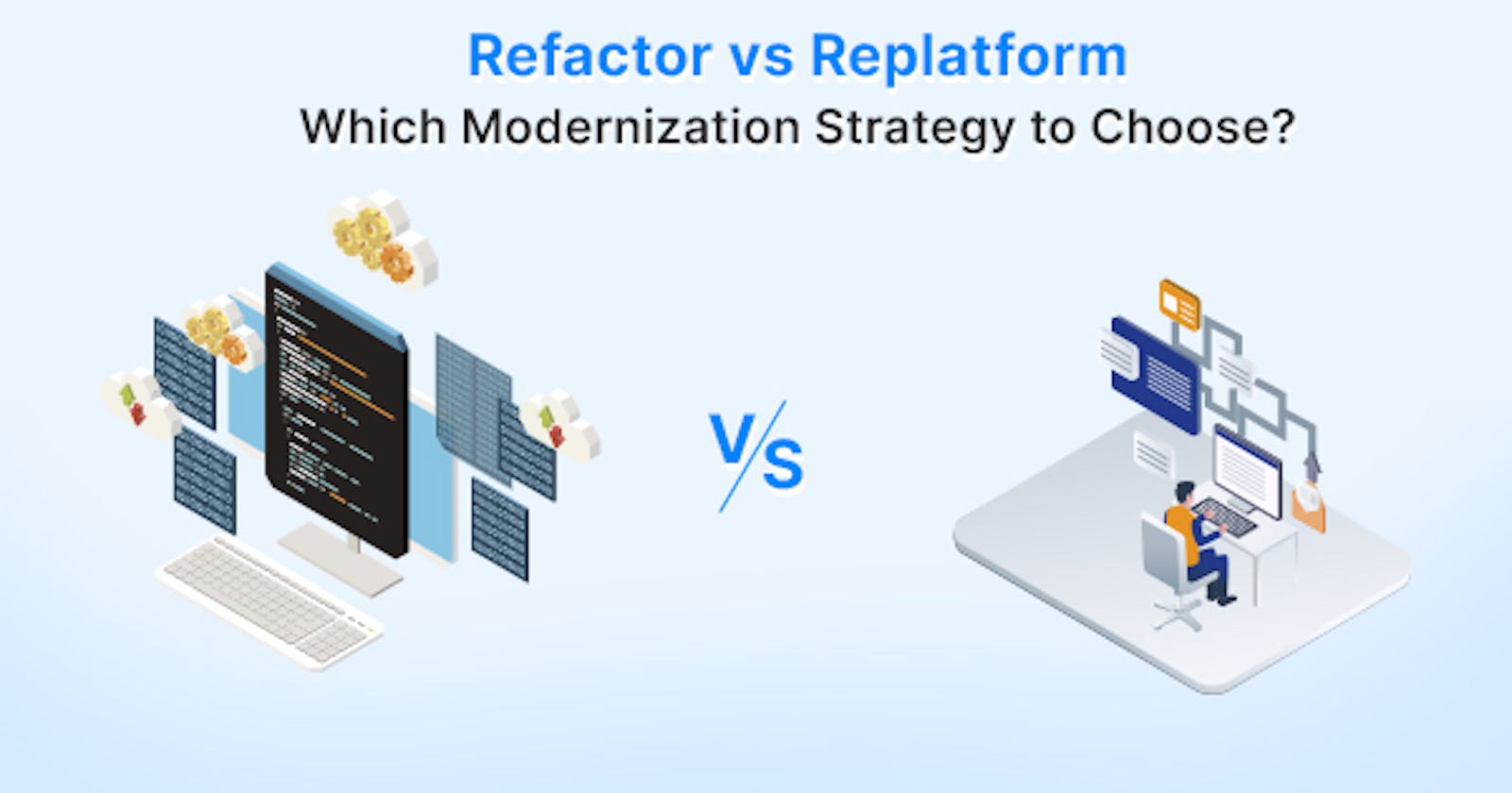 Refactor vs. Replatform - What's Right for You?