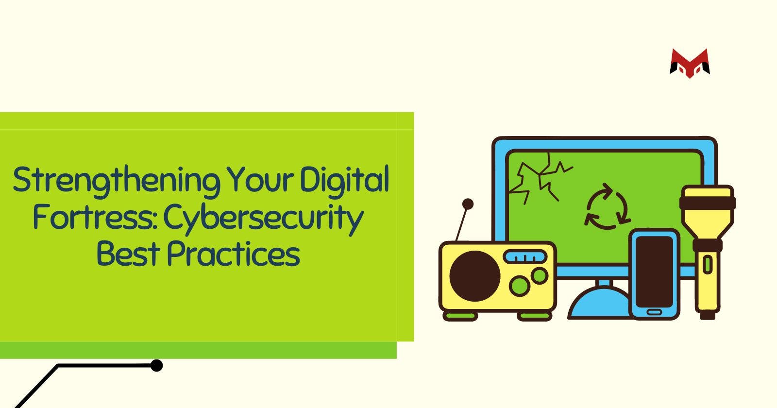 Strengthening Your Digital Fortress: Cybersecurity Best Practices