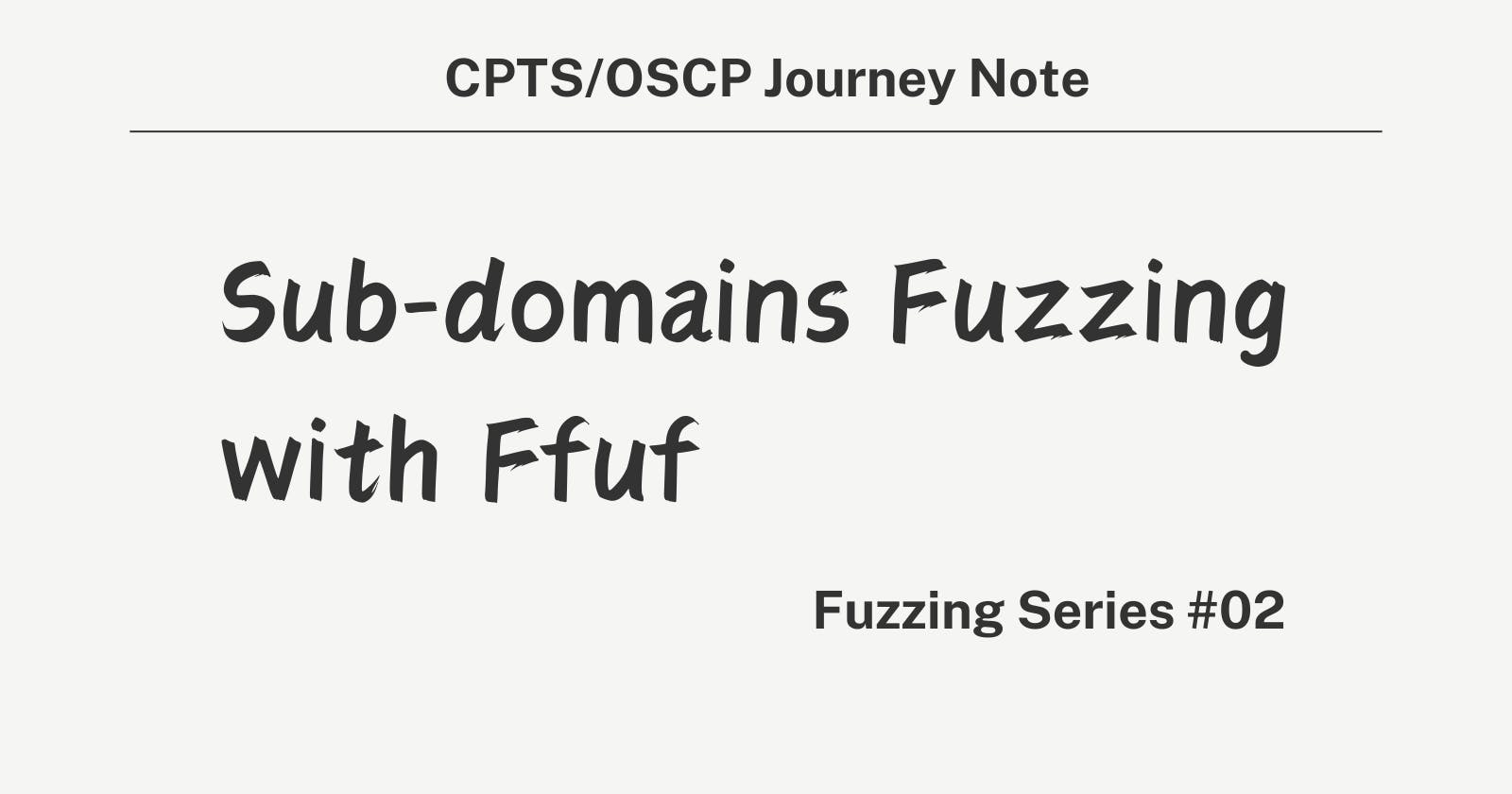 Fuzzing series - Sub-domains Fuzzing with Ffuf - 02