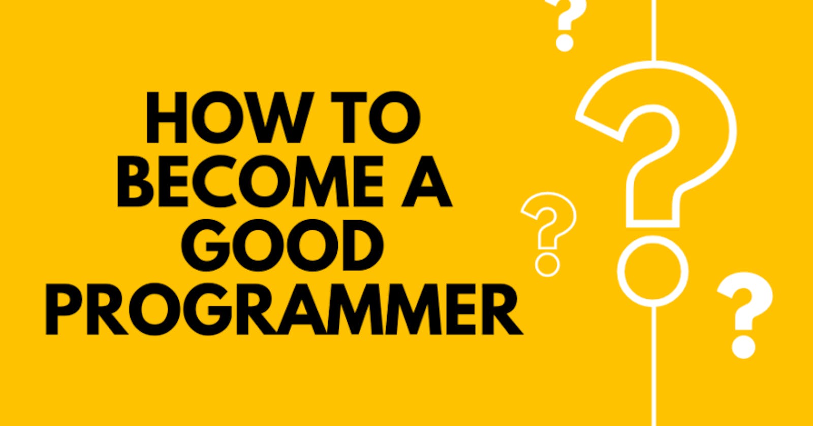 How To Become A Good Programmer