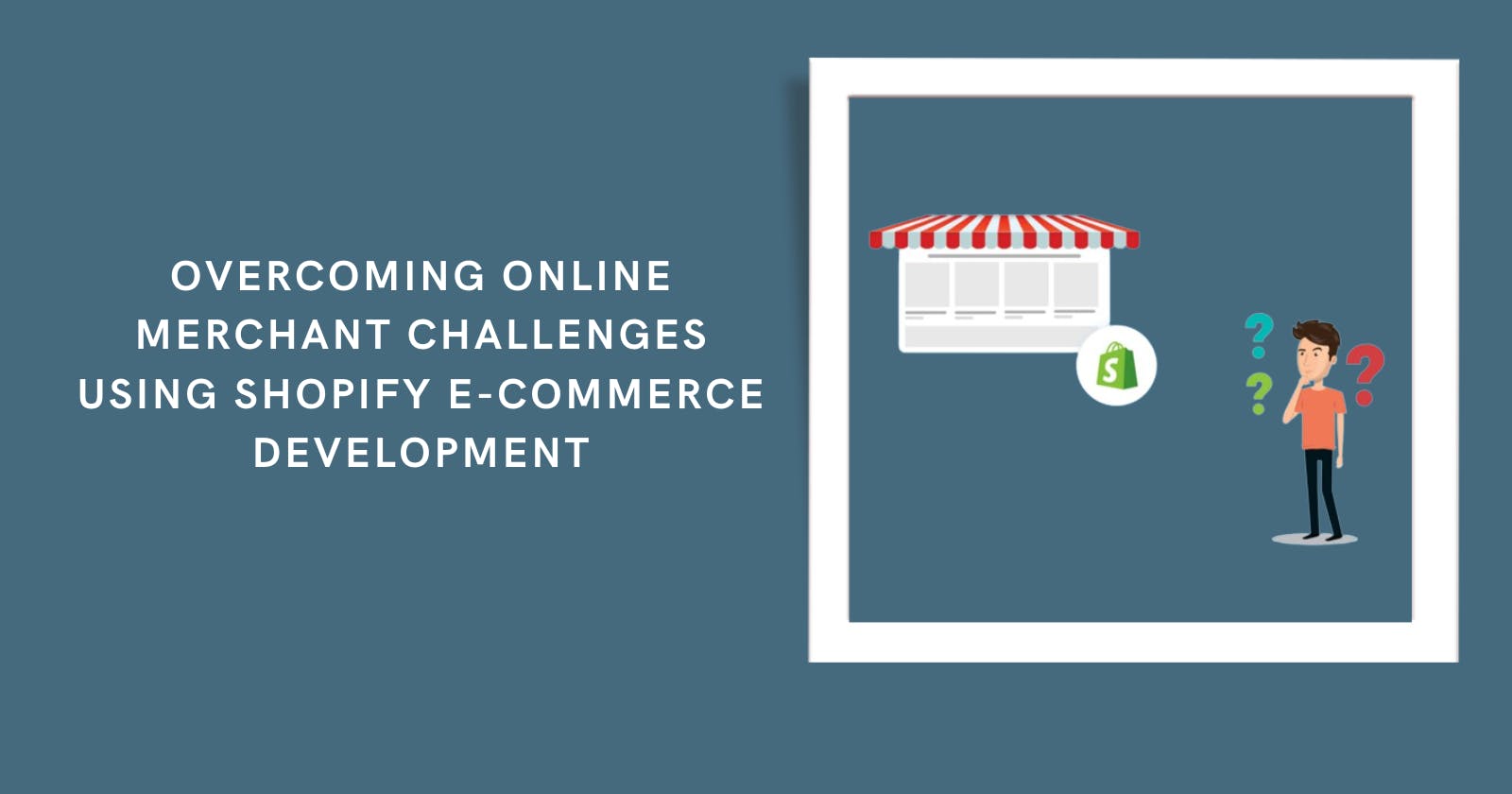 Using Shopify Store Development Services To Overcome Online Merchant Challenges