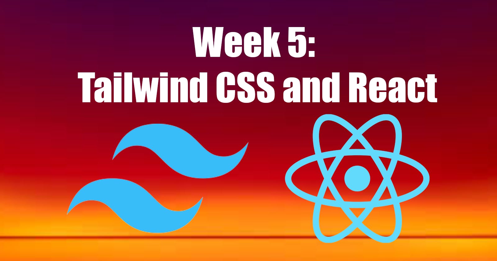 Journey to Fullstack - Week 5: Tailwind CSS and React