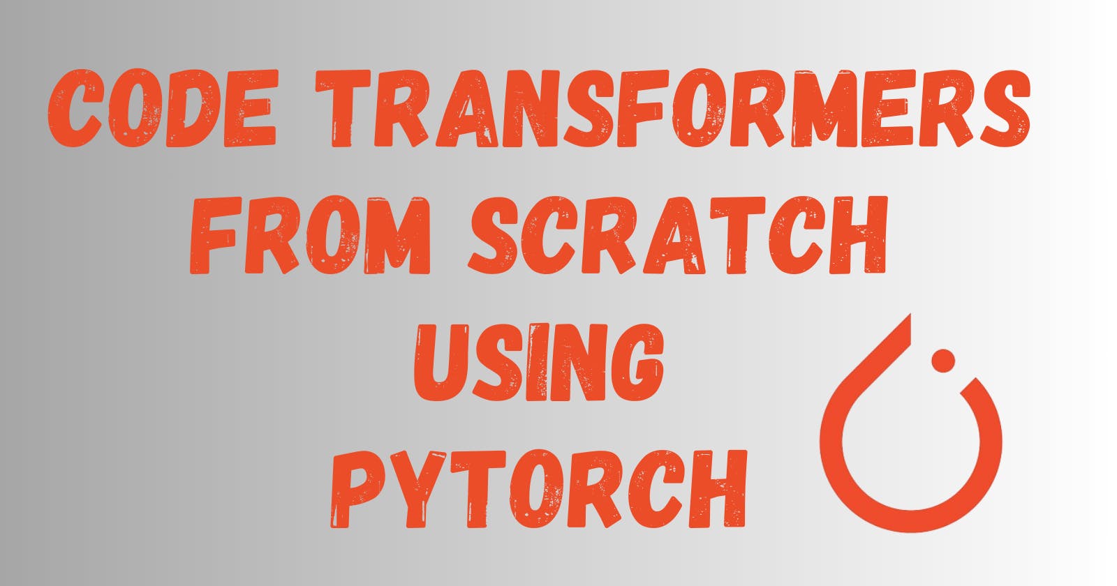 Build your own Transformer Model from Scratch using Pytorch