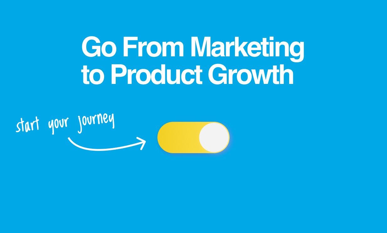 From Marketing Savvy to Growth Product Mastery: Leveraging a Marketing Background for Customer Acquisition and Product Scaling