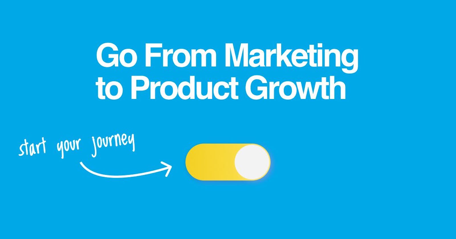 From Marketing Savvy to Growth Product Mastery: Leveraging a Marketing Background for Customer Acquisition and Product Scaling